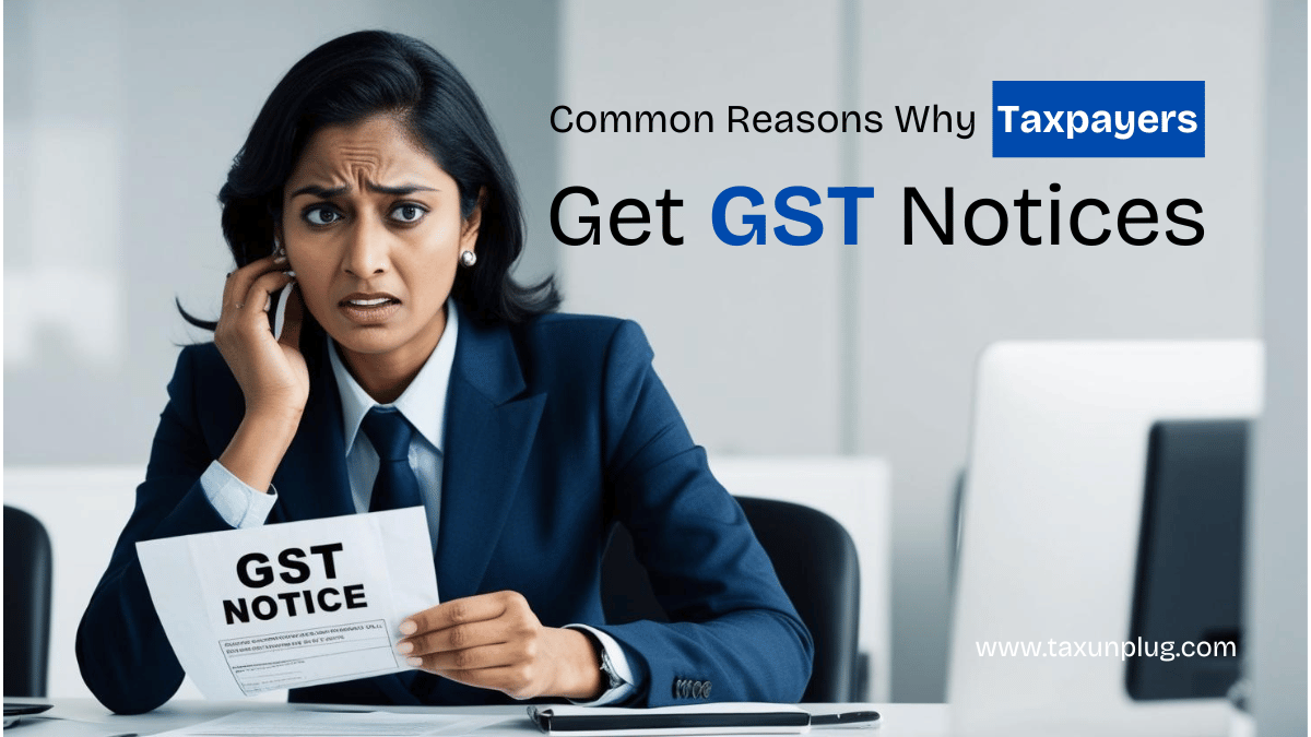 Common Reasons Why Taxpayers Get GST Notices – Are You at Risk?