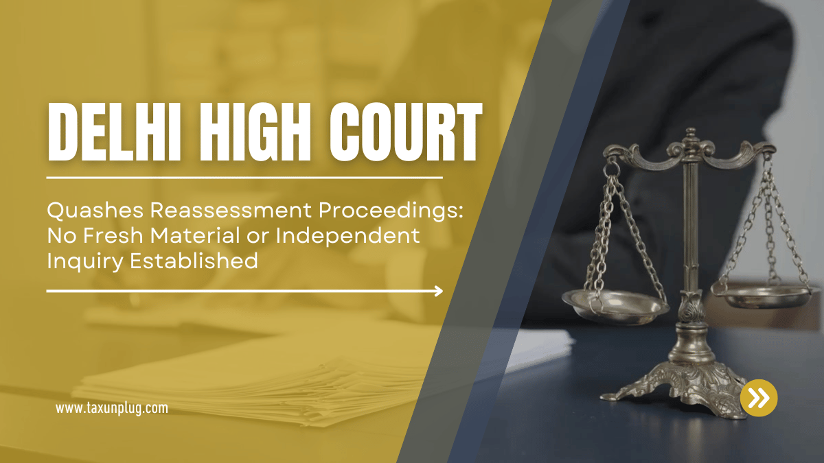 Delhi High Court Quashes Reassessment Proceedings