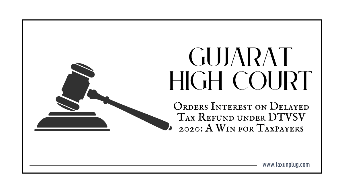 Gujarat High Court Orders Interest on Delayed Tax Refund