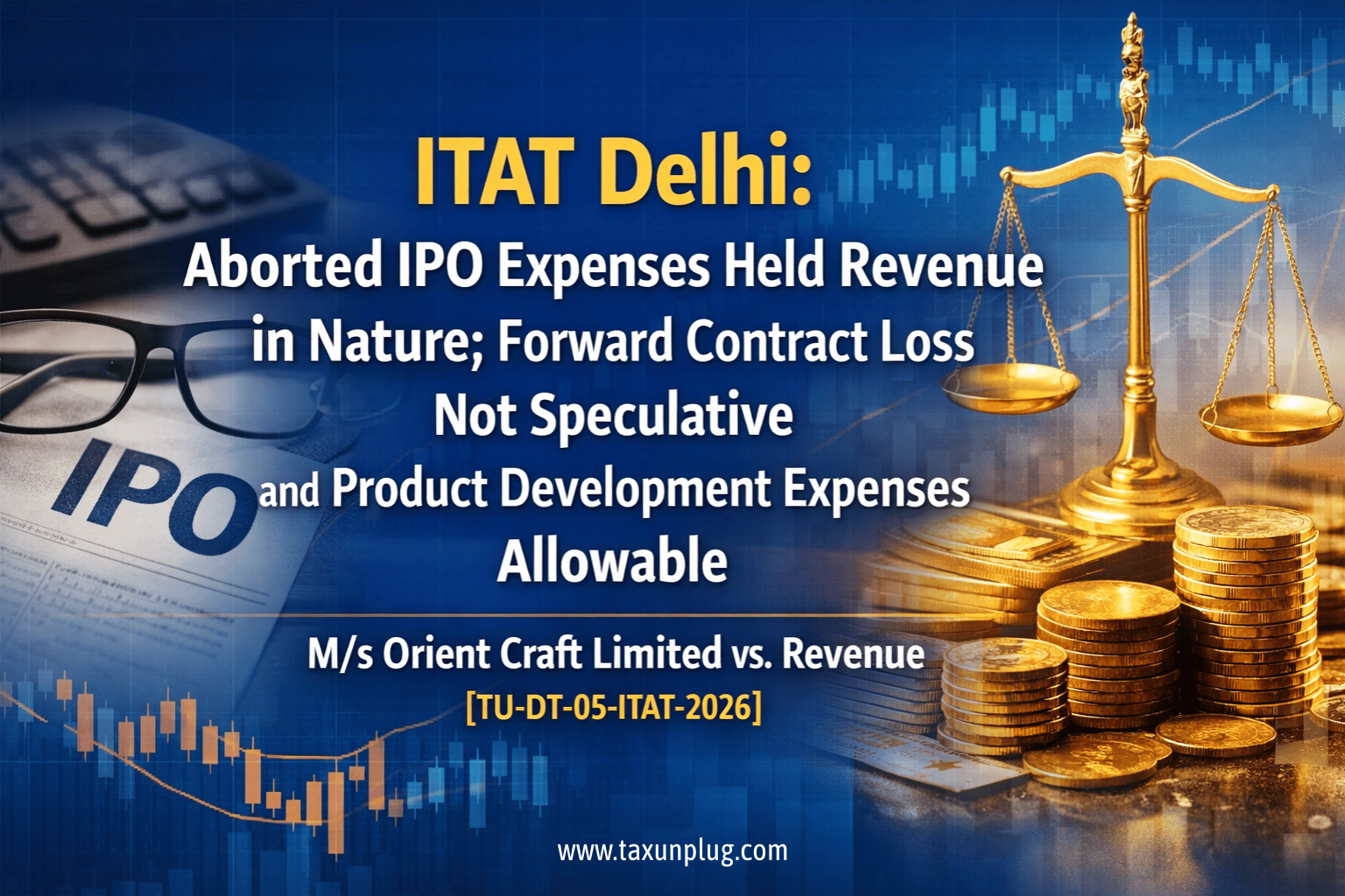ITAT Delhi held aborted IPO expenses as revenue in nature and ruled forward contract loss not speculative; product development expenses also allowable.