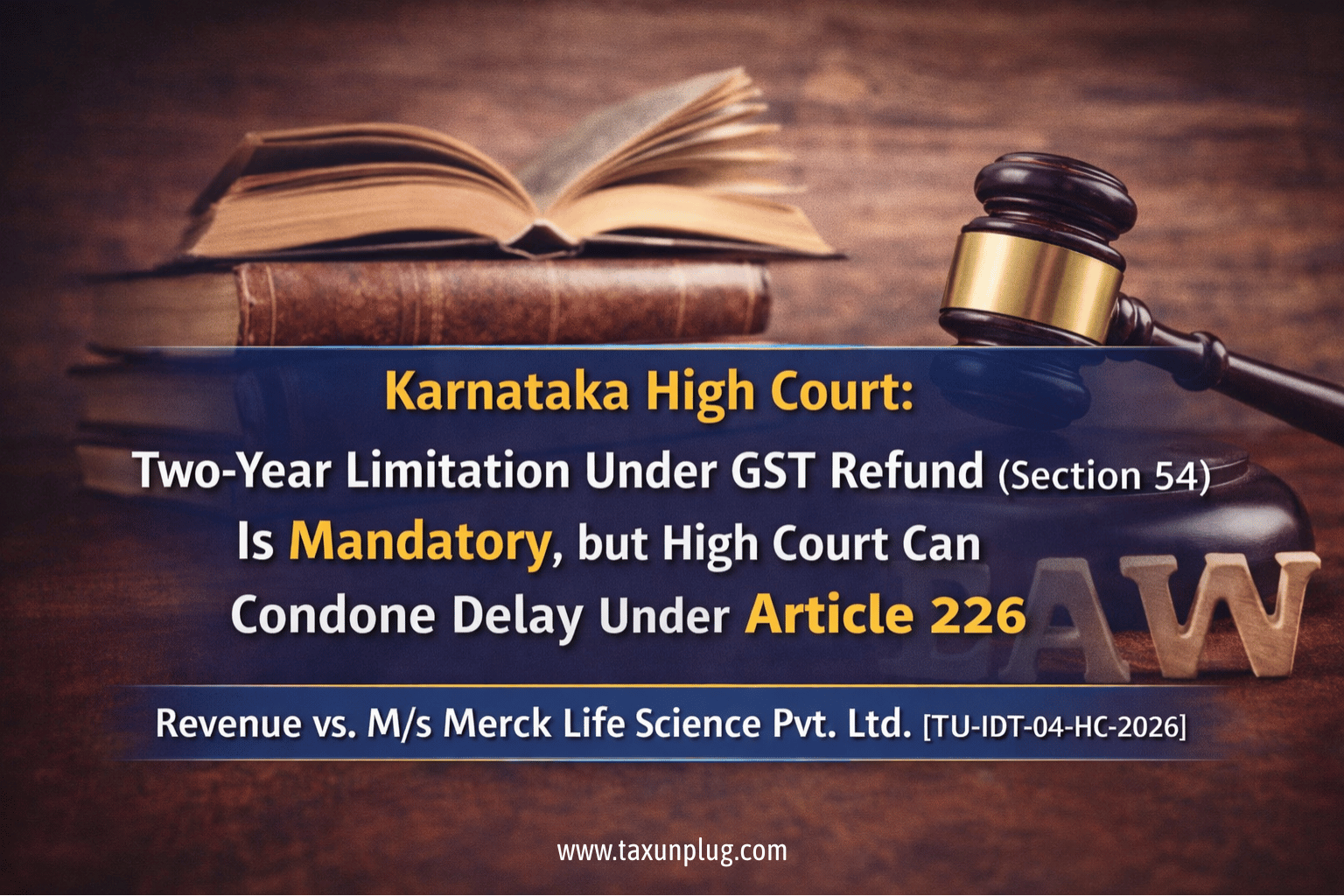 Karnataka High Court rules GST refund 2-year limit under Section 54 is mandatory, but delay can be condoned under Article 226