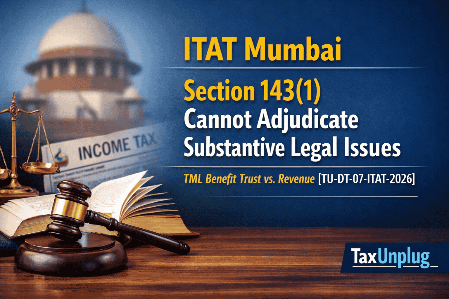 ITAT Mumbai ruled that Section 143(1) processing cannot decide complex legal issues in TML Benefit Trust vs Revenue case. Read the key tax ruling.