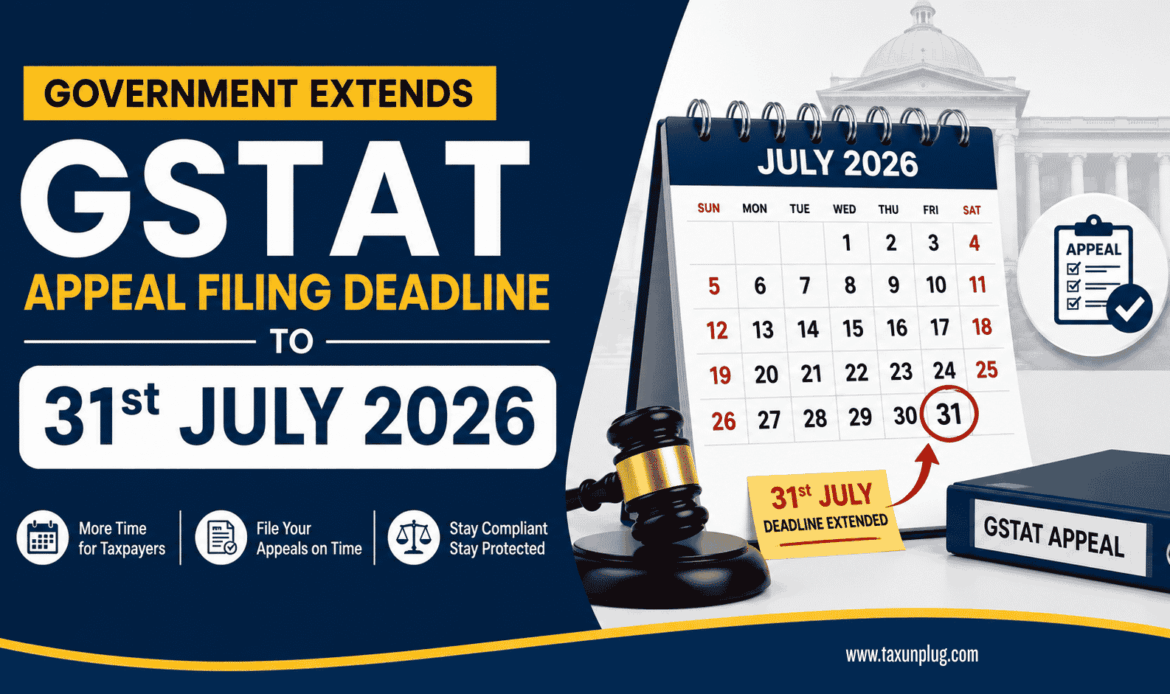 The government extends the GSTAT appeal filing deadline to 31 July 2026. Know who benefits, the latest update, and its impact on taxpayers. TaxUnplug